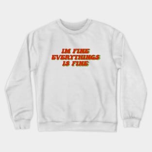 Im fine everything is fine Crewneck Sweatshirt